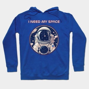 I need my space funny astronaut Hoodie